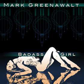Badass Girl is an orginal song by Singer Songwriter Mark Greenawalt